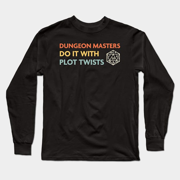 Dungeon Masters Do It With Plot Twists, DnD DM Class Long Sleeve T-Shirt by Sunburst